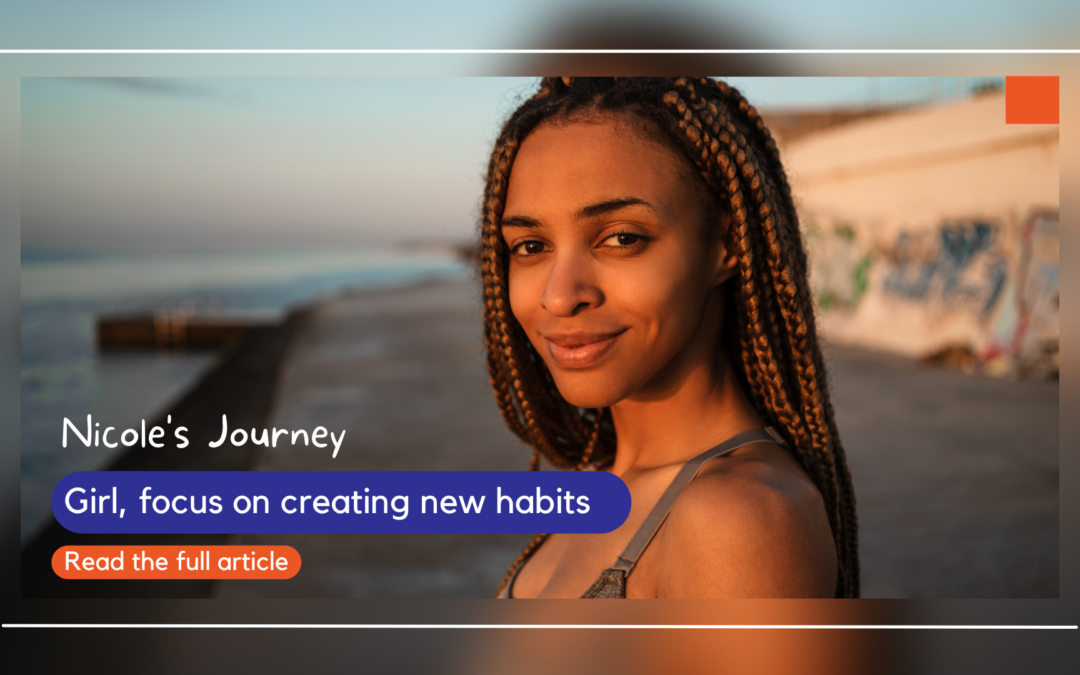 Girl, focus on creating new habits